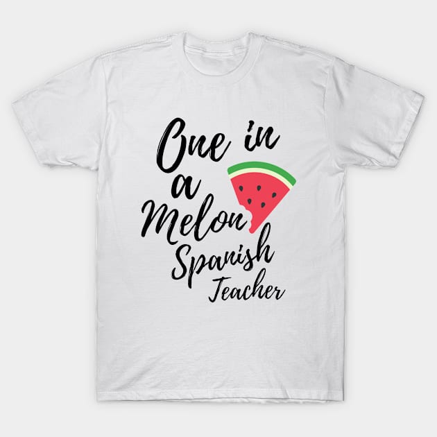 Appreciation Gift for Spanish Teacher - One In A Melon Dedicated Spanish Teacher Funny Watermelon Design T-Shirt by OriginalGiftsIdeas